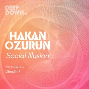 Hakan, Dimuth K, Progressive House, Deep Down Music, Social Illusion